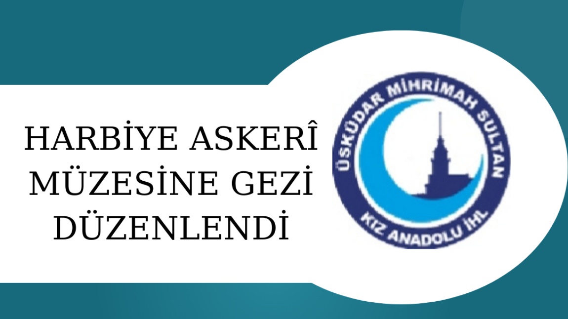 HARBİYE ASKERÎ MÜZESİNE GEZİ DÜZENLENDİ