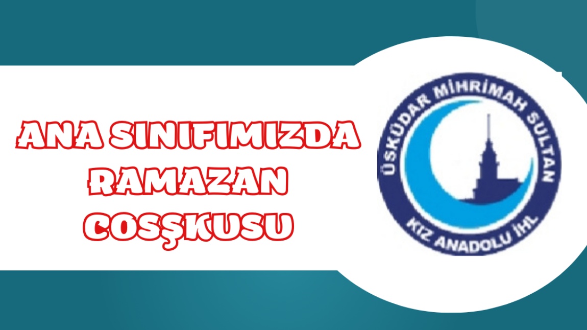 ANA SINIFI ÖĞRENCİLERİMİZ RAMAZAN AYINI ŞENLİKLE KARŞILADI